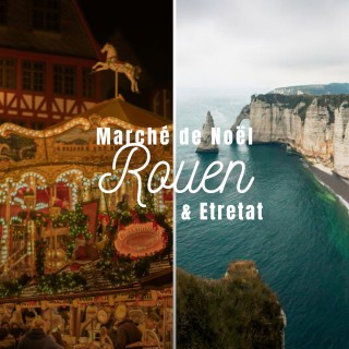 Journée Etretat et Marché de Noël de Rouen